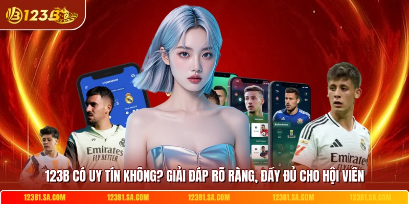 123B Có Uy Tín Không? Giải Đáp Rõ Ràng, Đầy Đủ Cho Hội Viên