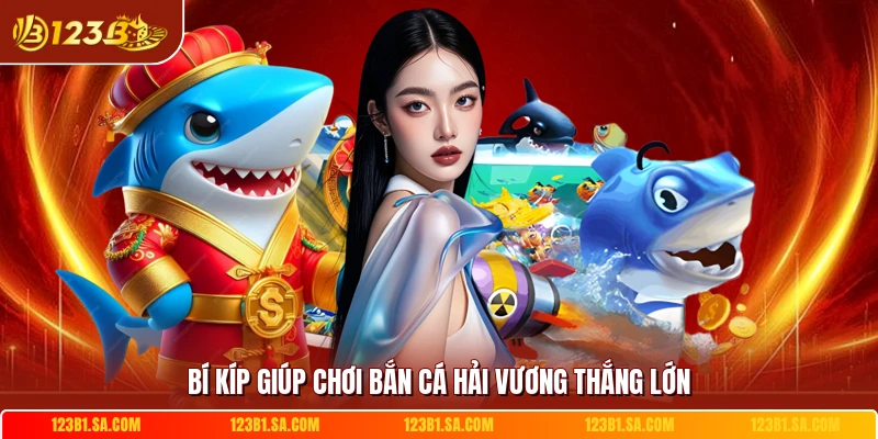 Bí kíp giúp chơi bắn cá Hải Vương thắng lớn