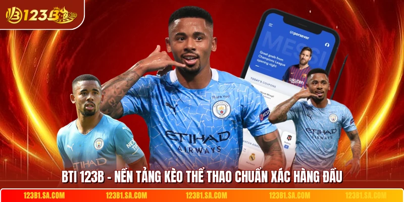 BTI 123B - Nền Tảng Kèo Thể Thao Chuẩn Xác Hàng Đầu