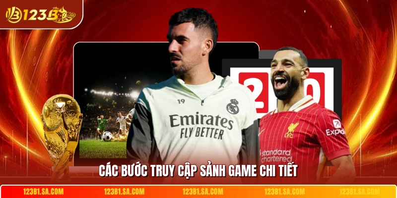 Các bước truy cập sảnh game chi tiết