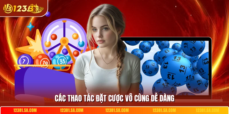 Các thao tác đặt cược vô cùng dễ dàng