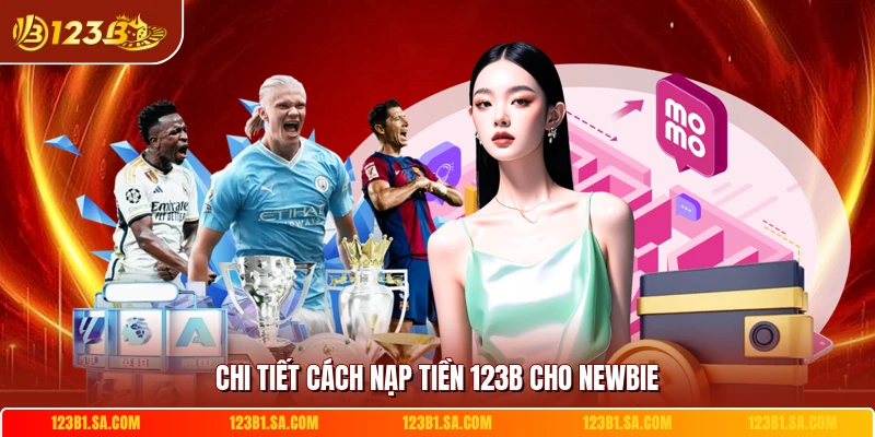 Chi tiết cách nạp tiền 123B cho newbie