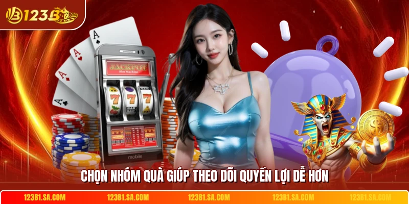 Chọn nhóm quà giúp theo dõi quyền lợi dễ hơn