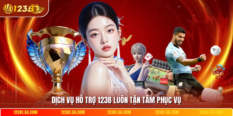 Dịch vụ hỗ trợ 123B luôn tận tâm phục vụ
