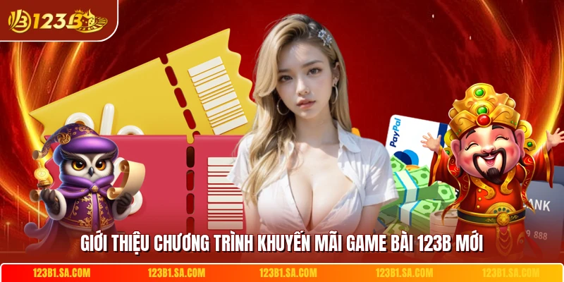 Giới thiệu chương trình khuyến mãi game bài 123B mới