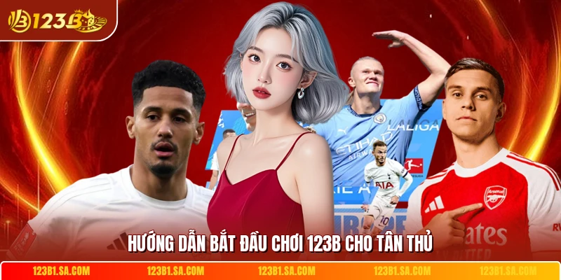 Hướng dẫn bắt đầu chơi 123B cho tân thủ