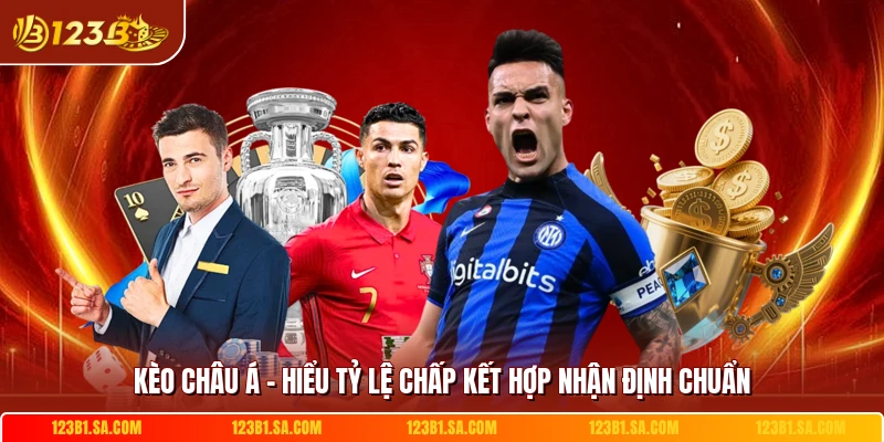 Kèo Châu Á - Hiểu Tỷ Lệ Chấp Kết Hợp Nhận Định Chuẩn