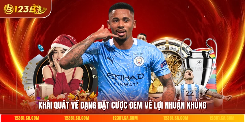 Khái quát về dạng đặt cược đem về lợi nhuận khủng 