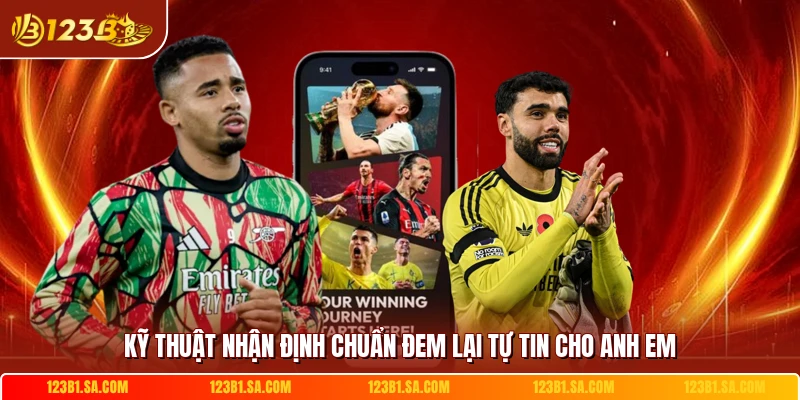 Kỹ thuật nhận định chuẩn đem lại tự tin cho anh em 