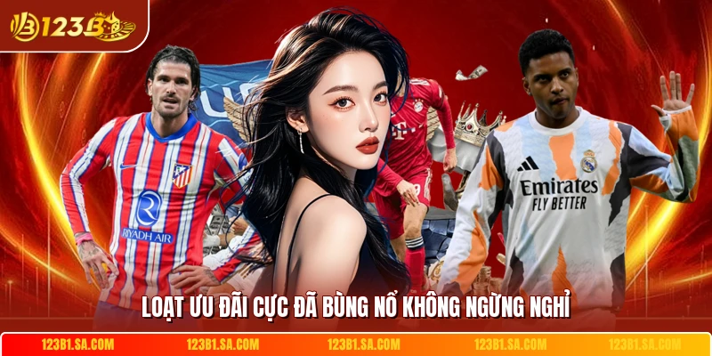 Loạt ưu đãi cực đã bùng nổ không ngừng nghỉ