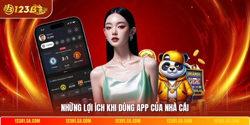 Những lợi ích khi dùng app của nhà cái