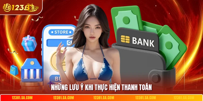 Những lưu ý khi thực hiện thanh toán