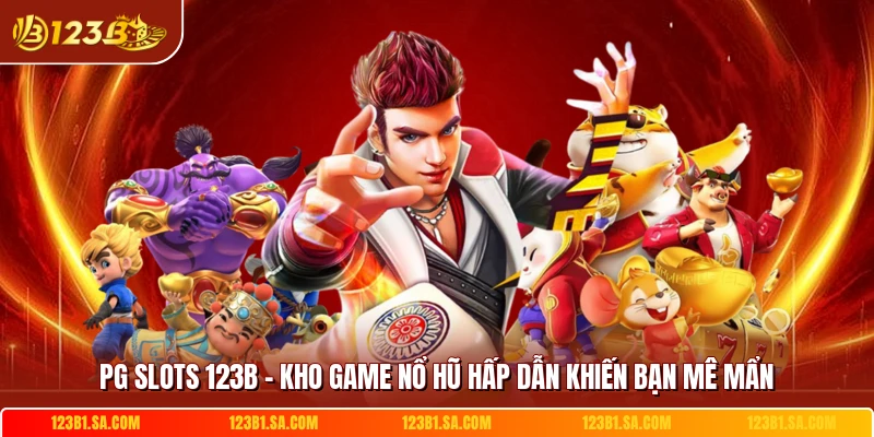 PG Slots 123B - Kho Game Nổ Hũ Hấp Dẫn Khiến Bạn Mê Mẩn