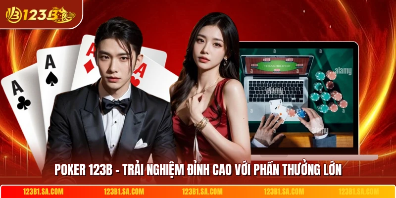 Poker 123B - Trải Nghiệm Đỉnh Cao Với Phần Thưởng Lớn
