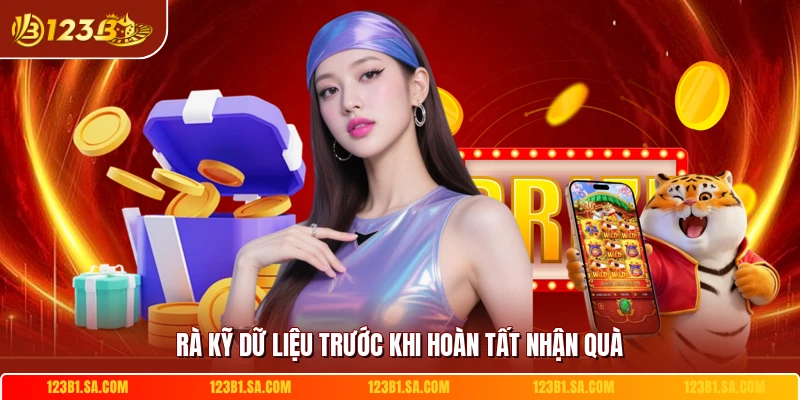 Rà kỹ dữ liệu trước khi hoàn tất nhận quà