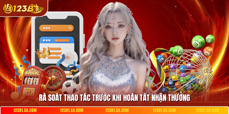 Rà soát thao tác trước khi hoàn tất nhận thưởng