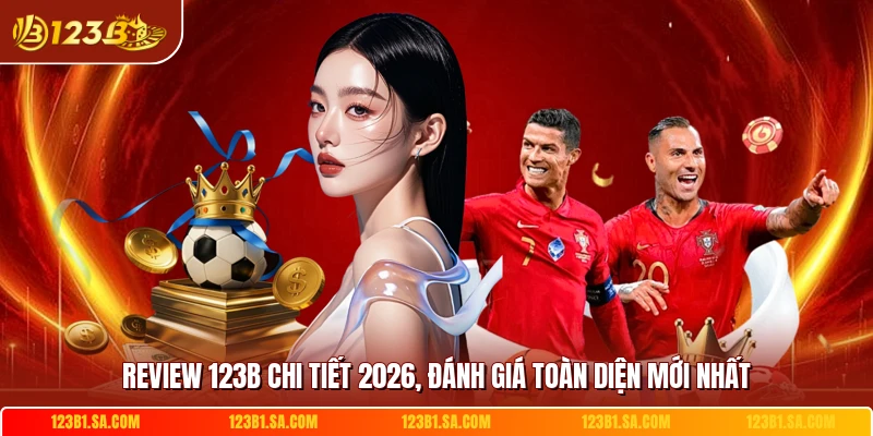 Review 123B Chi Tiết 2026, Đánh Giá Toàn Diện Mới Nhất