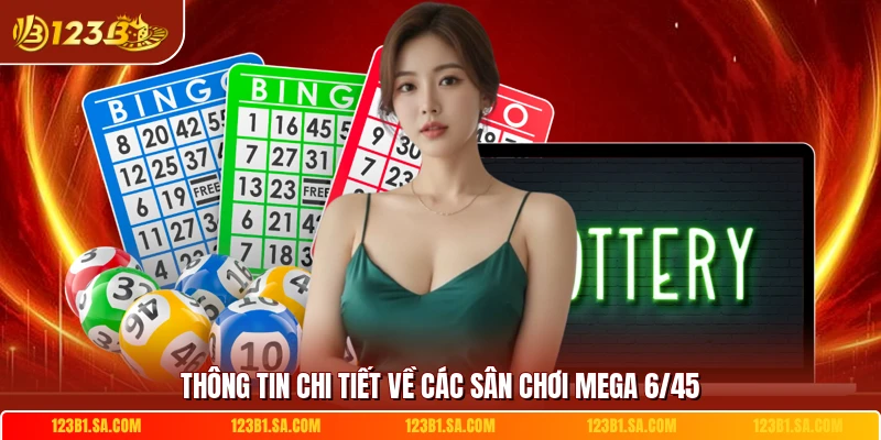 Thông tin chi tiết về các sân chơi Mega 6/45