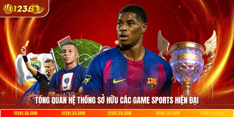 Tổng quan hệ thống sở hữu các game sports hiện đại