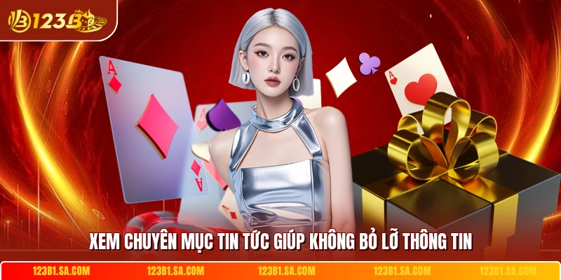 Xem chuyên mục tin tức giúp không bỏ lỡ thông tin