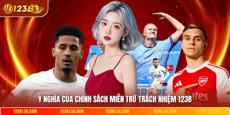 Ý nghĩa của chính sách miễn trừ trách nhiệm 123B